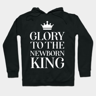 Glory To The Newborn King Hoodie